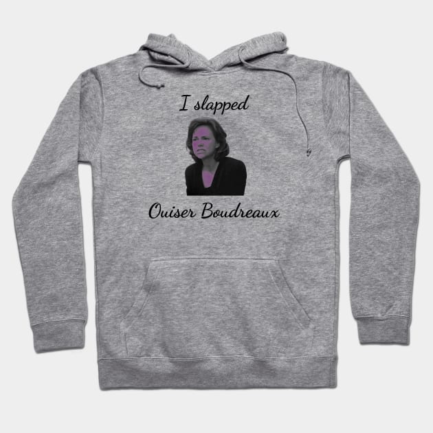 I slapped Ouiser Boudreaux Hoodie by singinglaundromat